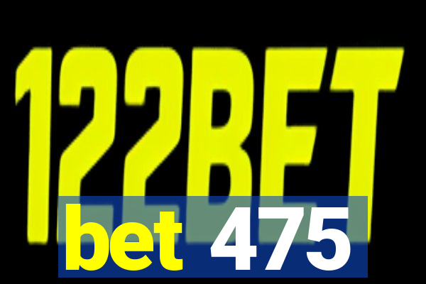 bet 475